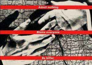 Barbara Kruger: Untitled (Admit Nothing/Blame Everyone/Be Bitter) (1987).