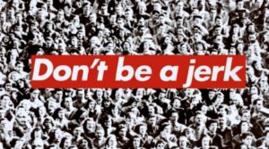 Barbara Kruger: Untitled (Don't be a Jerk) (1994).